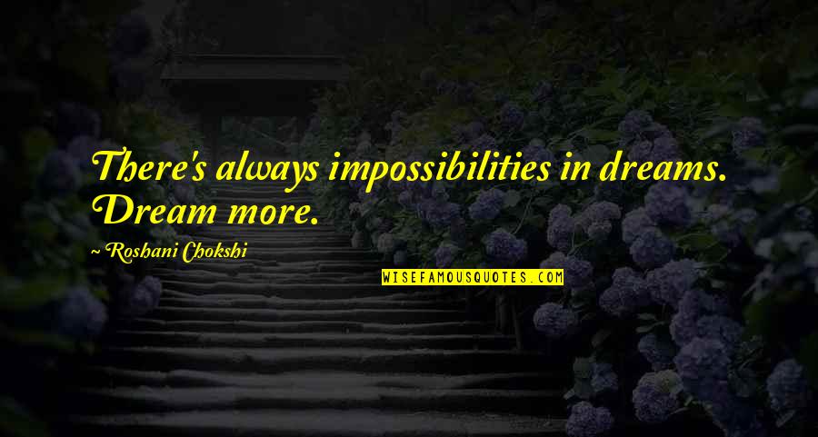 Sssss Movie Quotes By Roshani Chokshi: There's always impossibilities in dreams. Dream more. Sssss Movie Quotes By Roshani Chokshi: There's always impossibilities in dreams. Dream more.
