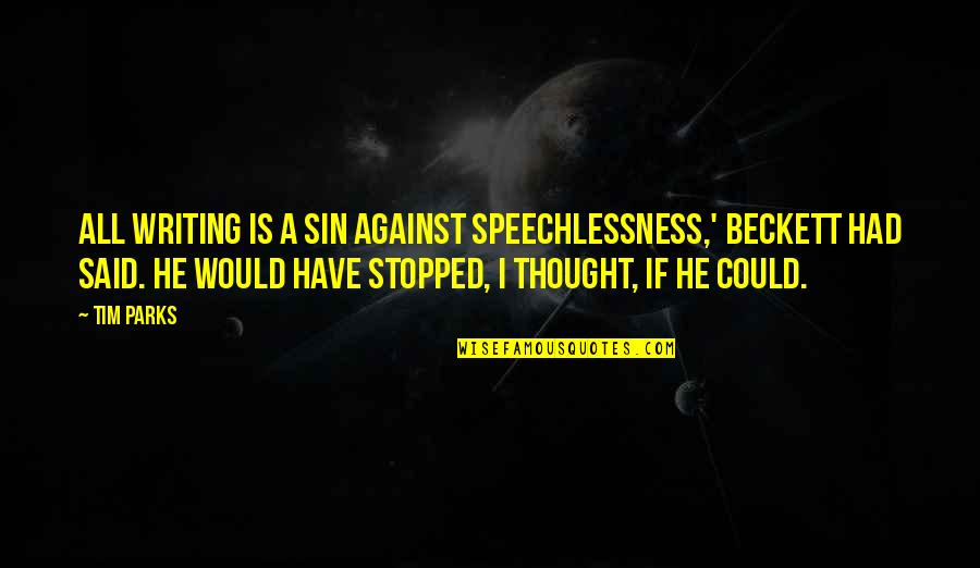 Sssss Movie Quotes By Tim Parks: All writing is a sin against speechlessness,' Beckett Sssss Movie Quotes By Tim Parks: All writing is a sin against speechlessness,' Beckett