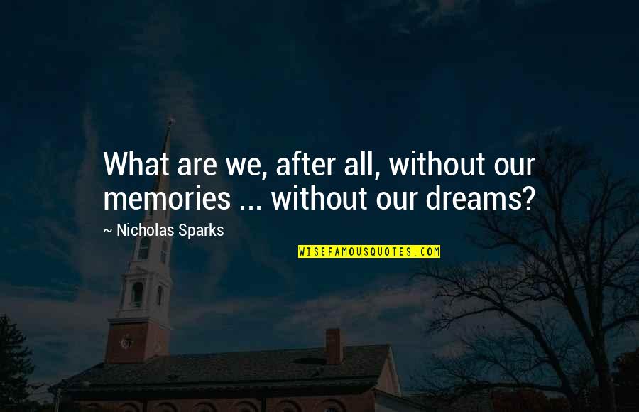 Ssszz Quotes By Nicholas Sparks: What are we, after all, without our memories Ssszz Quotes By Nicholas Sparks: What are we, after all, without our memories
