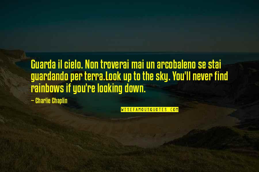 Ssy Stock Quotes By Charlie Chaplin: Guarda il cielo. Non troverai mai un arcobaleno Ssy Stock Quotes By Charlie Chaplin: Guarda il cielo. Non troverai mai un arcobaleno