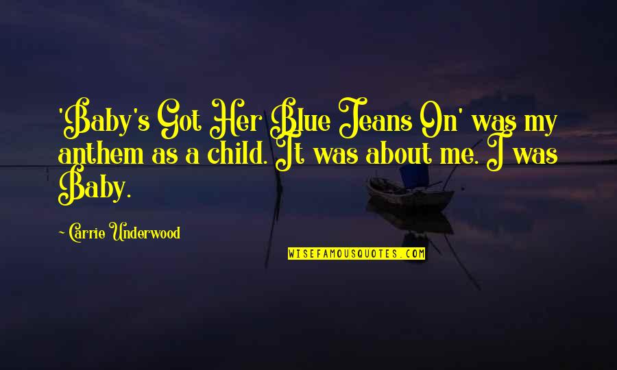 Ssyng Quotes By Carrie Underwood: 'Baby's Got Her Blue Jeans On' was my Ssyng Quotes By Carrie Underwood: 'Baby's Got Her Blue Jeans On' was my