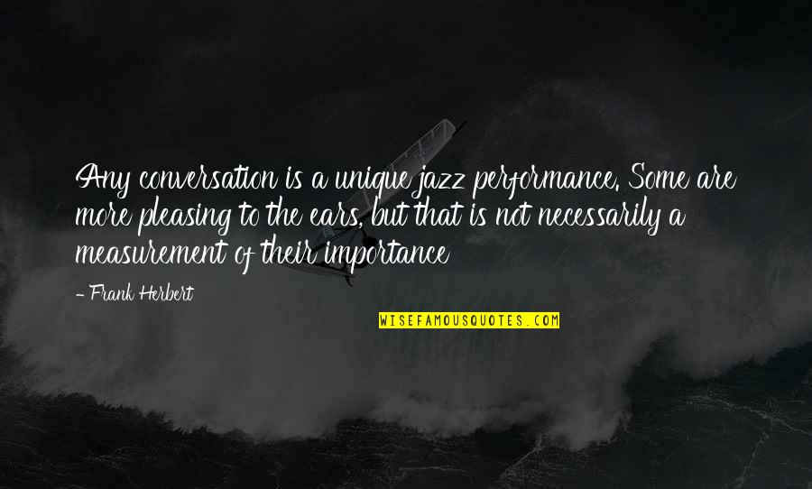 St. Agnes Of Assisi Quotes By Frank Herbert: Any conversation is a unique jazz performance. Some