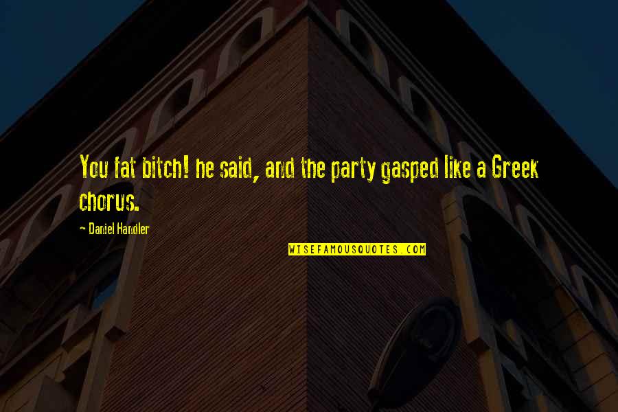 St Albert Quotes By Daniel Handler: You fat bitch! he said, and the party St Albert Quotes By Daniel Handler: You fat bitch! he said, and the party