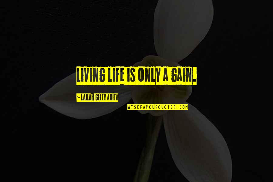St Aloysius Gonzaga Quotes By Lailah Gifty Akita: Living life is only a gain.