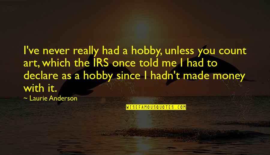St Andrews University Quotes By Laurie Anderson: I've never really had a hobby, unless you