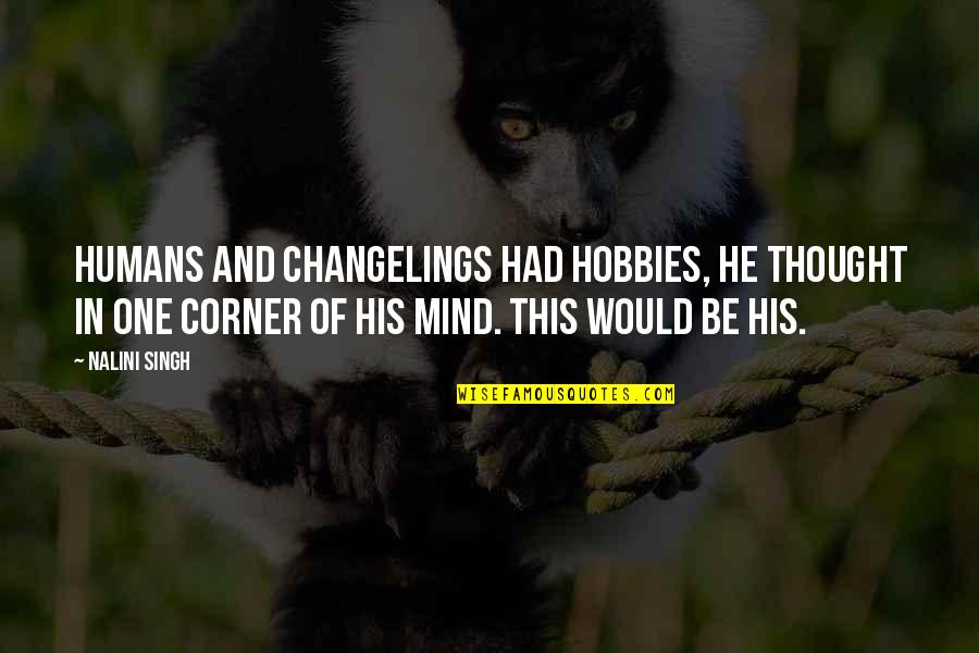 St Annes Spa Quotes By Nalini Singh: Humans and changelings had hobbies, he thought in St Annes Spa Quotes By Nalini Singh: Humans and changelings had hobbies, he thought in