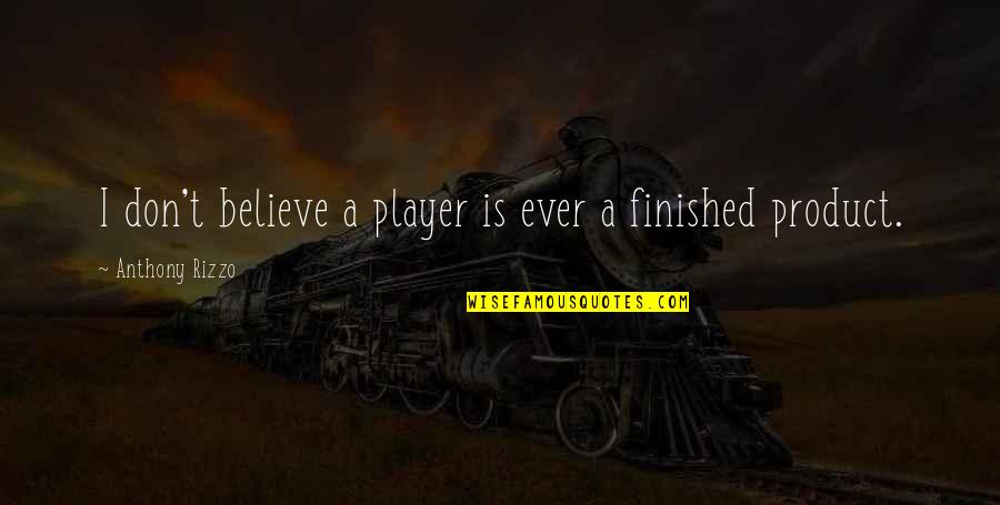 St Anthony Famous Quotes By Anthony Rizzo: I don't believe a player is ever a St Anthony Famous Quotes By Anthony Rizzo: I don't believe a player is ever a