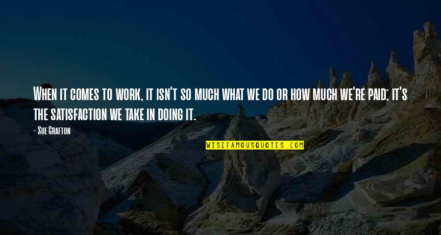 St Anthony Famous Quotes By Sue Grafton: When it comes to work, it isn't so St Anthony Famous Quotes By Sue Grafton: When it comes to work, it isn't so