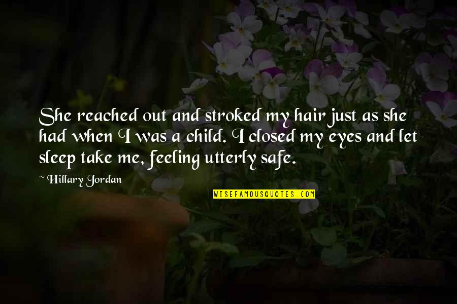St Anthony The Great Quotes By Hillary Jordan: She reached out and stroked my hair just