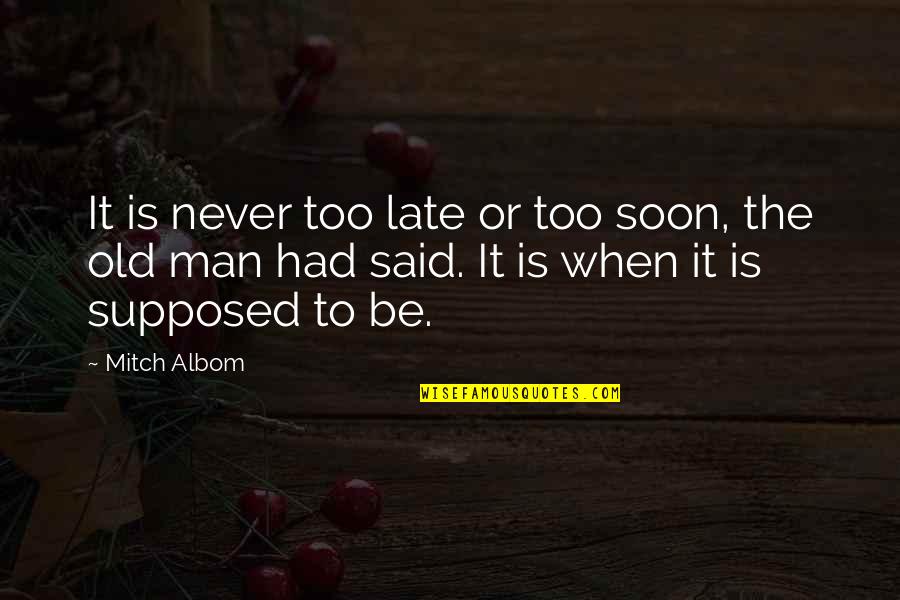 St Arsenius Quotes By Mitch Albom: It is never too late or too soon,