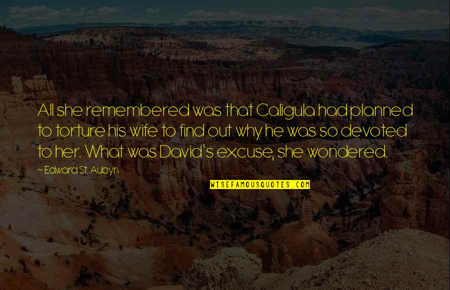 St Aubyn Quotes By Edward St. Aubyn: All she remembered was that Caligula had planned