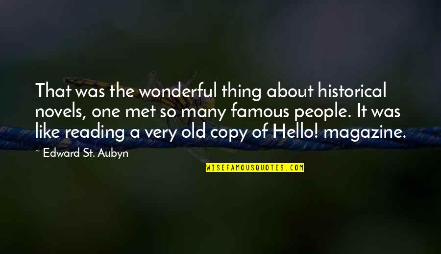 St Aubyn Quotes By Edward St. Aubyn: That was the wonderful thing about historical novels,
