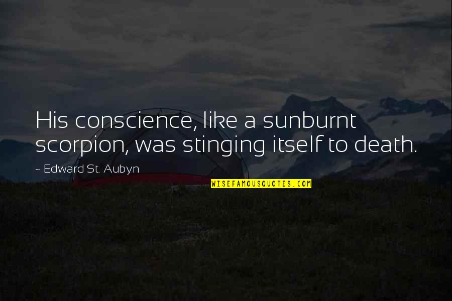 St Aubyn Quotes By Edward St. Aubyn: His conscience, like a sunburnt scorpion, was stinging