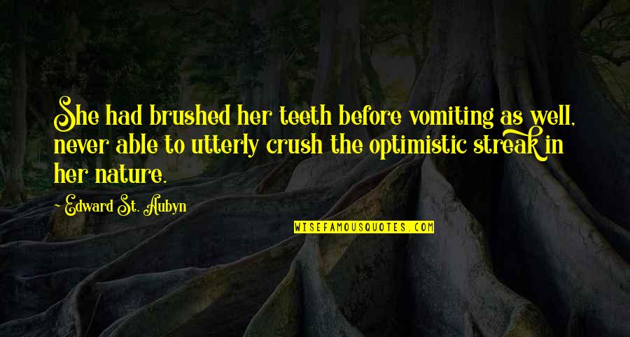 St Aubyn Quotes By Edward St. Aubyn: She had brushed her teeth before vomiting as