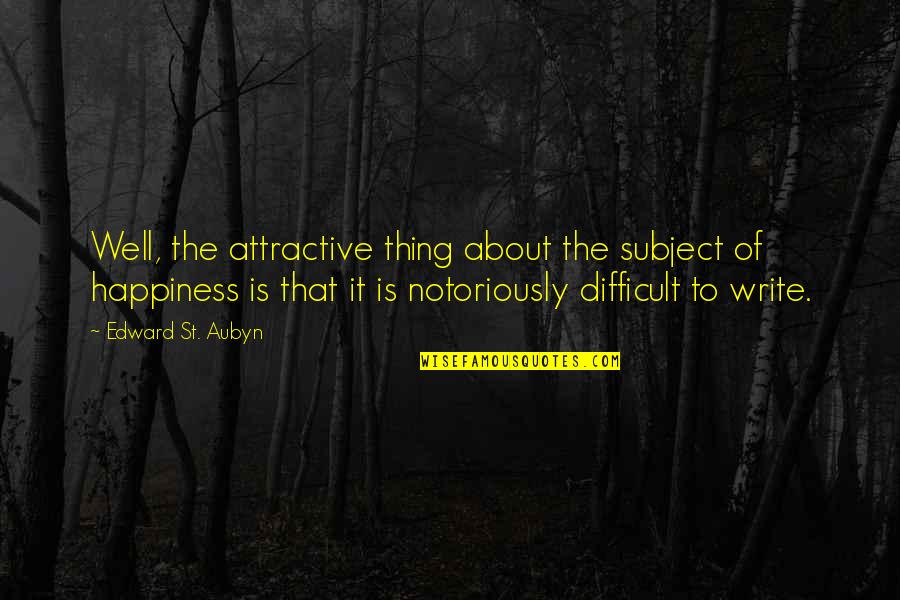 St Aubyn Quotes By Edward St. Aubyn: Well, the attractive thing about the subject of
