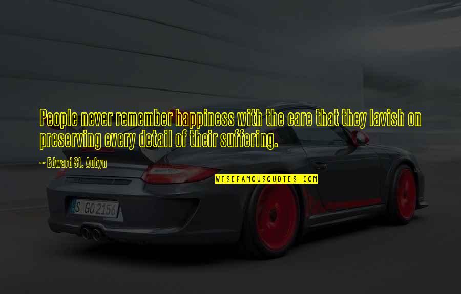 St Aubyn Quotes By Edward St. Aubyn: People never remember happiness with the care that