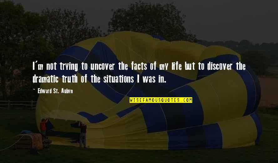 St Aubyn Quotes By Edward St. Aubyn: I'm not trying to uncover the facts of