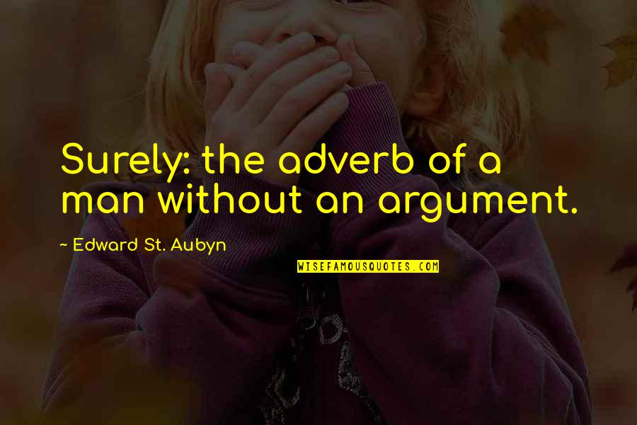 St Aubyn Quotes By Edward St. Aubyn: Surely: the adverb of a man without an