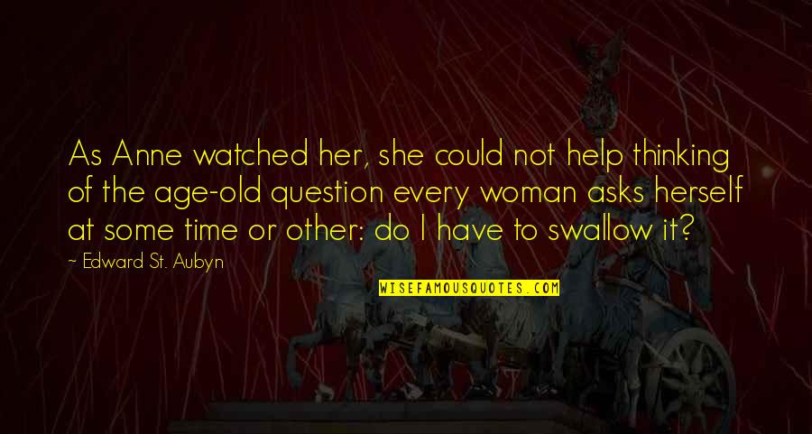 St Aubyn Quotes By Edward St. Aubyn: As Anne watched her, she could not help