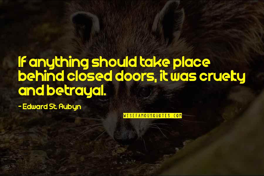 St Aubyn Quotes By Edward St. Aubyn: If anything should take place behind closed doors,