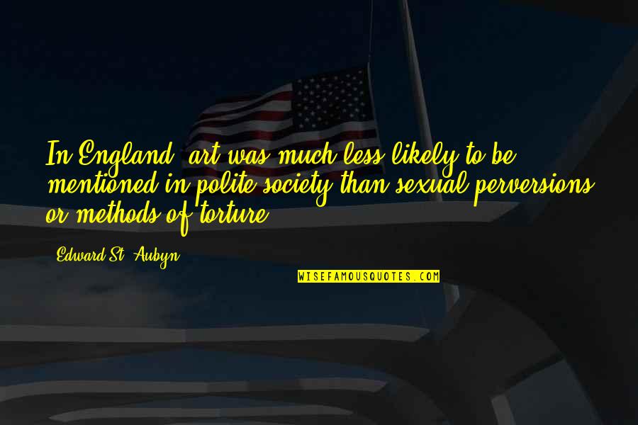 St Aubyn Quotes By Edward St. Aubyn: In England, art was much less likely to