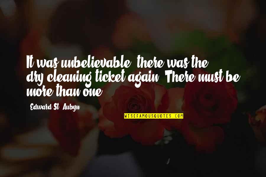 St Aubyn Quotes By Edward St. Aubyn: It was unbelievable, there was the dry-cleaning ticket