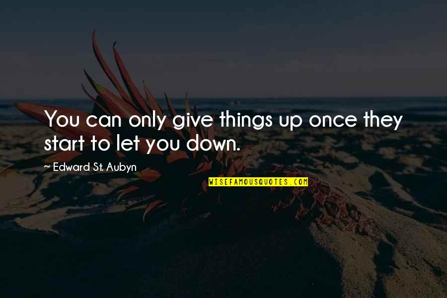 St Aubyn Quotes By Edward St. Aubyn: You can only give things up once they