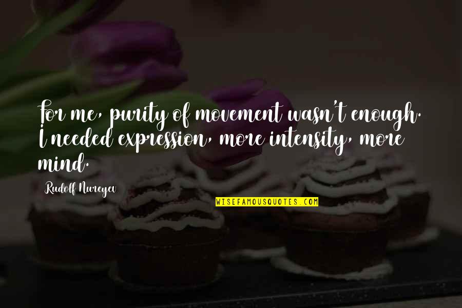 St Augustine Alligator Farm Quotes By Rudolf Nureyev: For me, purity of movement wasn't enough. I St Augustine Alligator Farm Quotes By Rudolf Nureyev: For me, purity of movement wasn't enough. I