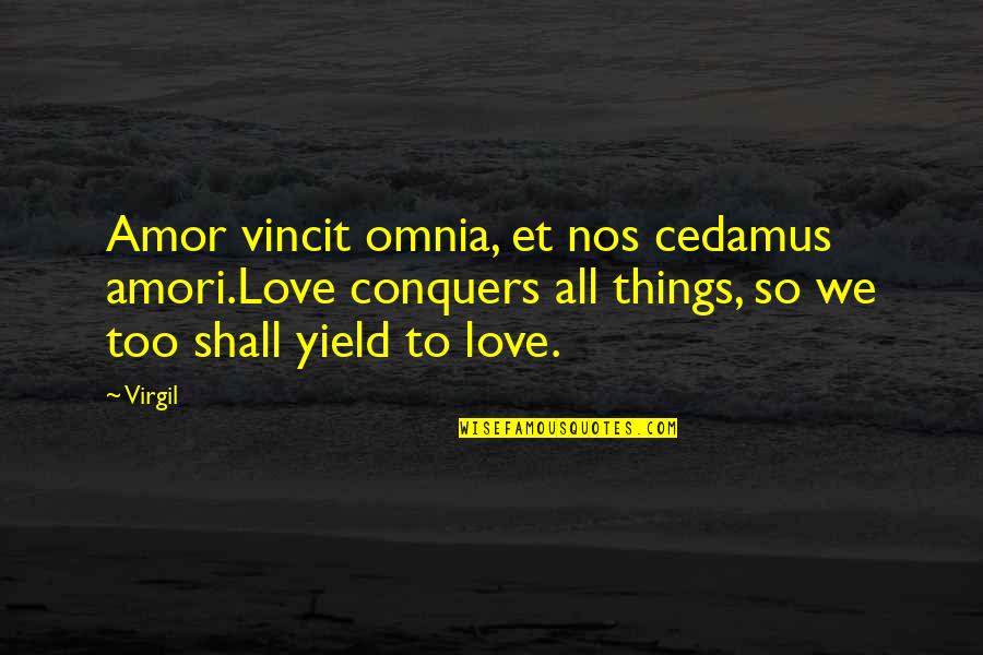 St Augustine City Quotes By Virgil: Amor vincit omnia, et nos cedamus amori.Love conquers