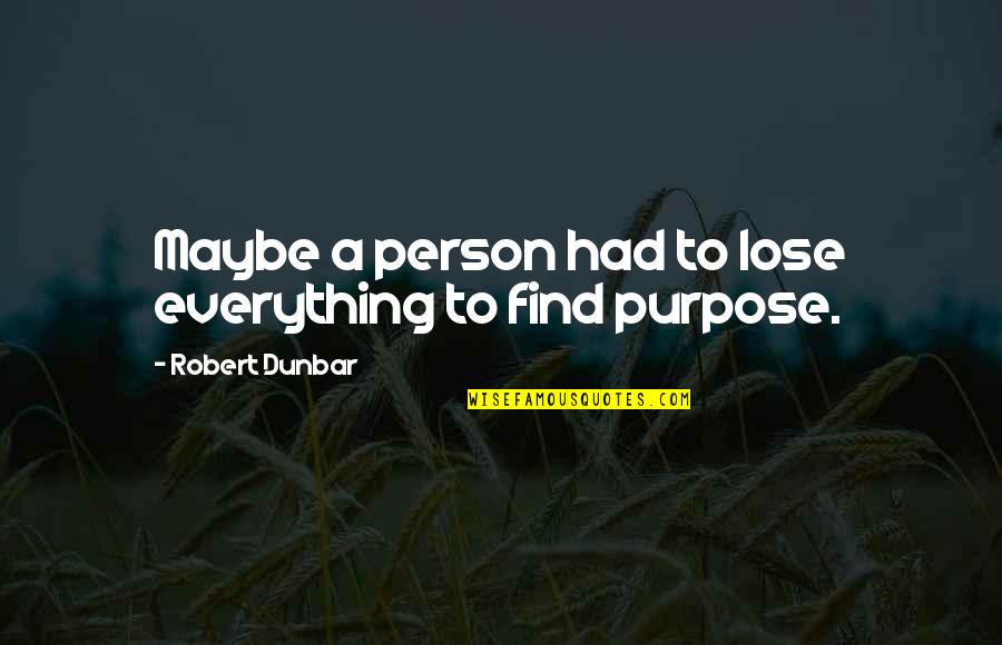 St Augustine Confessions Book 2 Quotes By Robert Dunbar: Maybe a person had to lose everything to St Augustine Confessions Book 2 Quotes By Robert Dunbar: Maybe a person had to lose everything to