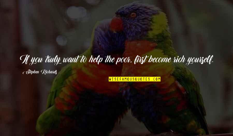 St Augustine Confessions Book 2 Quotes By Stephen Richards: If you truly want to help the poor, St Augustine Confessions Book 2 Quotes By Stephen Richards: If you truly want to help the poor,