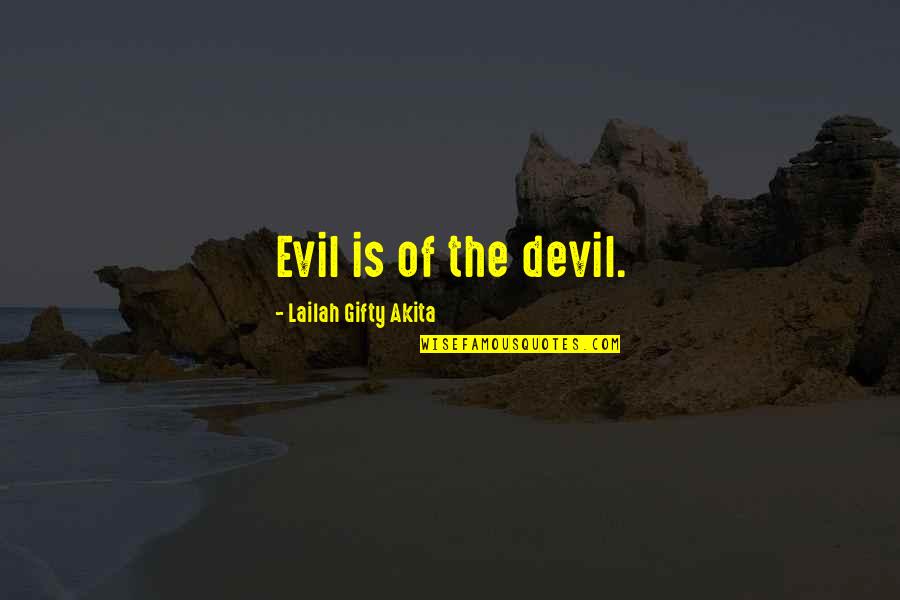 St Augustine Fl Quotes By Lailah Gifty Akita: Evil is of the devil. St Augustine Fl Quotes By Lailah Gifty Akita: Evil is of the devil.