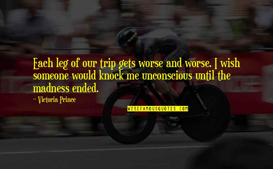 St Augustine Fl Quotes By Victoria Prince: Each leg of our trip gets worse and