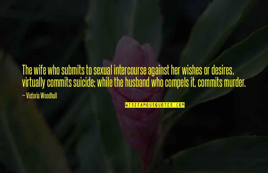 St Augustine Lion Quotes By Victoria Woodhull: The wife who submits to sexual intercourse against St Augustine Lion Quotes By Victoria Woodhull: The wife who submits to sexual intercourse against