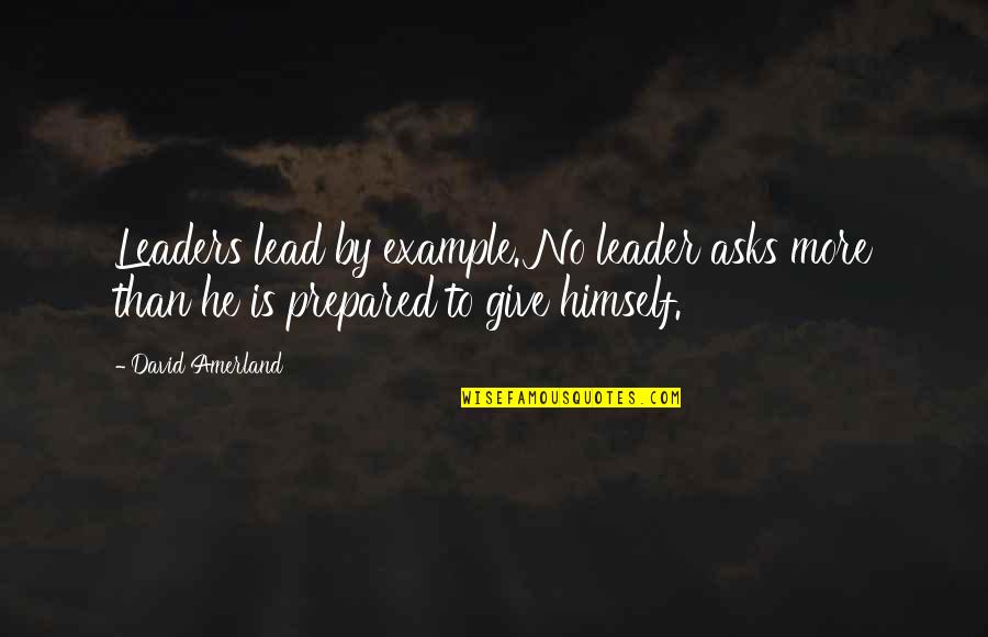 St Augustine Time Quotes By David Amerland: Leaders lead by example. No leader asks more