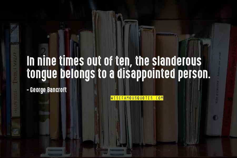 St Augustine Trinity Quotes By George Bancroft: In nine times out of ten, the slanderous