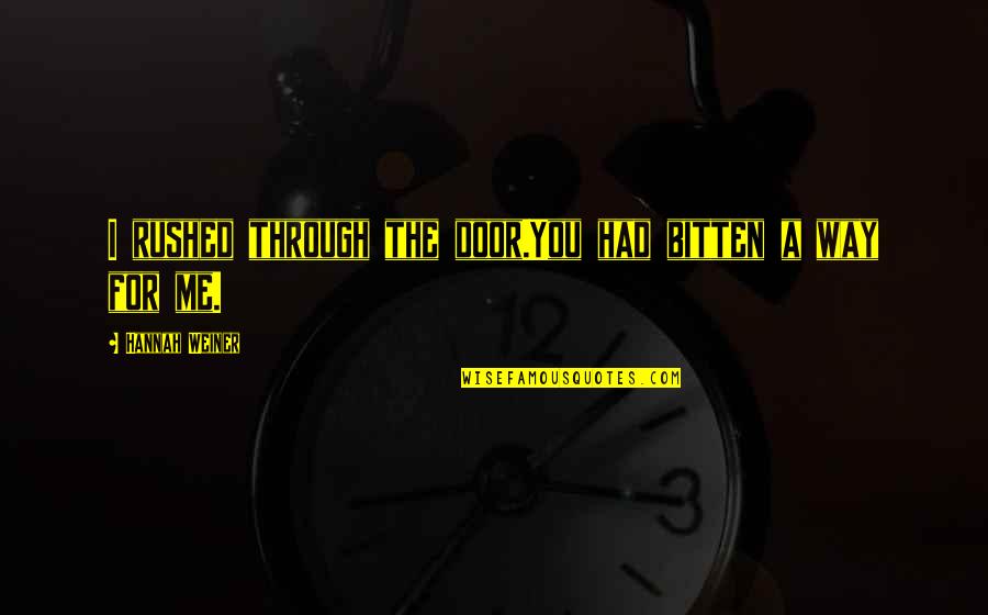 St Barnabas Quotes By Hannah Weiner: I rushed through the door.You had bitten a