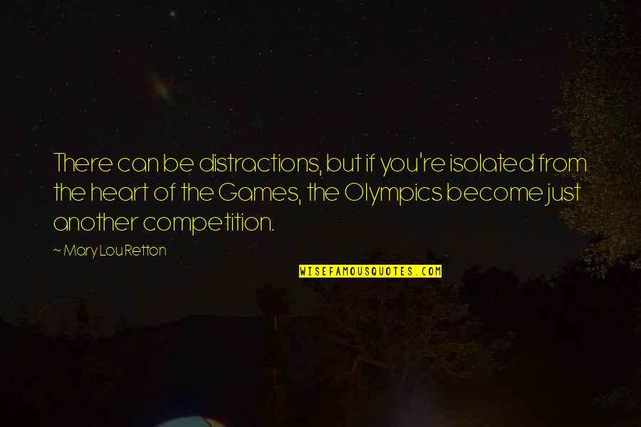 St Bonaventure Quotes By Mary Lou Retton: There can be distractions, but if you're isolated