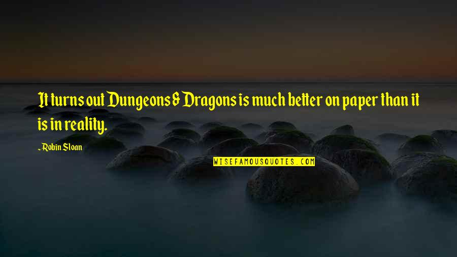 St Brigid Of Ireland Quotes By Robin Sloan: It turns out Dungeons & Dragons is much
