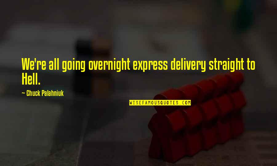 St Cajetan Quotes By Chuck Palahniuk: We're all going overnight express delivery straight to