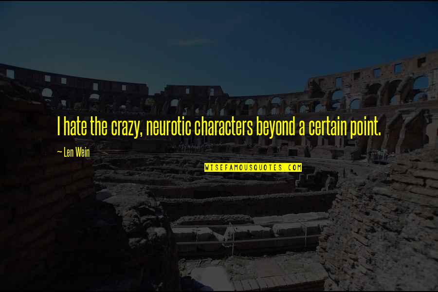 St Catherine Of Sienna Quotes By Len Wein: I hate the crazy, neurotic characters beyond a