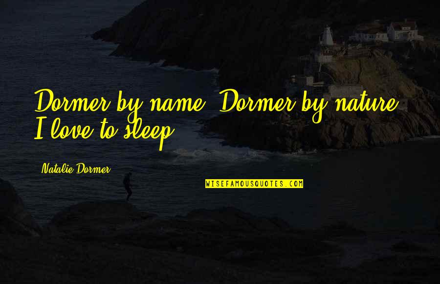 St Catherine Of Sienna Quotes By Natalie Dormer: Dormer by name, Dormer by nature: I love St Catherine Of Sienna Quotes By Natalie Dormer: Dormer by name, Dormer by nature: I love