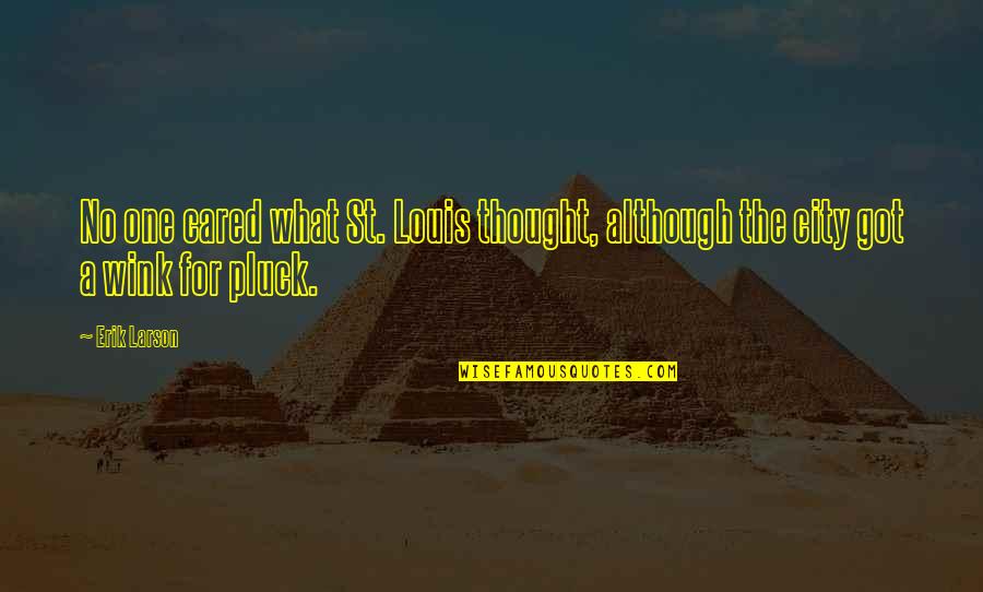 St.cecily Quotes By Erik Larson: No one cared what St. Louis thought, although