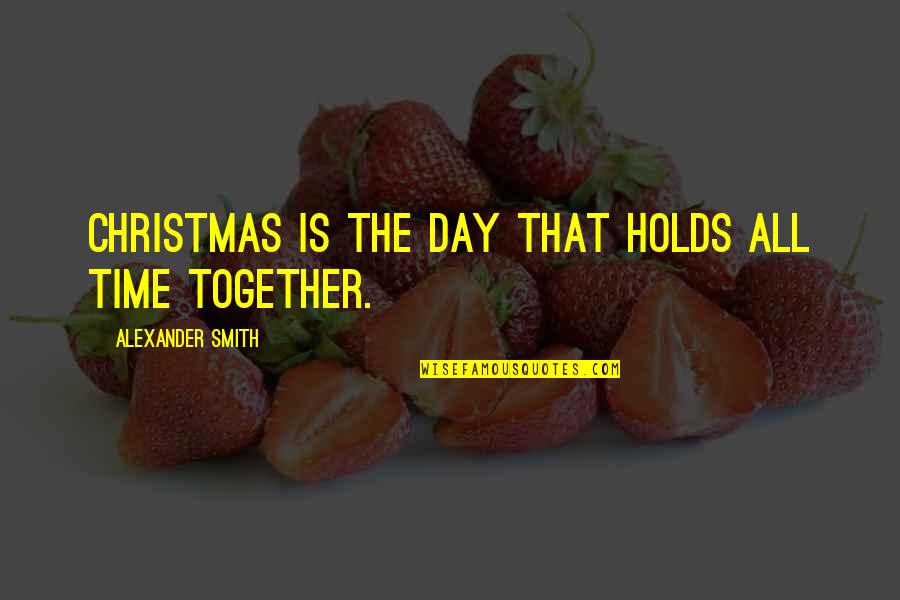 St Charles Borromeo Quotes By Alexander Smith: Christmas is the day that holds all time St Charles Borromeo Quotes By Alexander Smith: Christmas is the day that holds all time