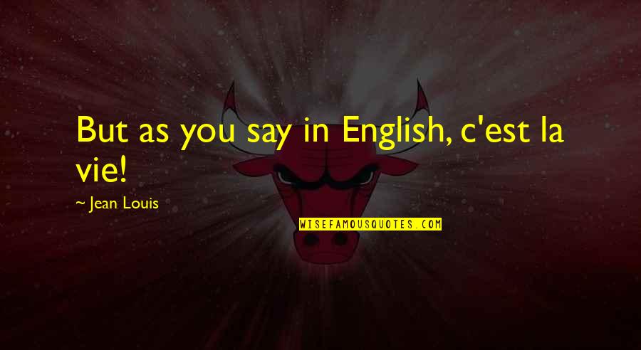 St Charles Borromeo Quotes By Jean Louis: But as you say in English, c'est la St Charles Borromeo Quotes By Jean Louis: But as you say in English, c'est la