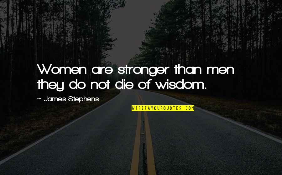 St Chavara Quotes By James Stephens: Women are stronger than men - they do St Chavara Quotes By James Stephens: Women are stronger than men - they do