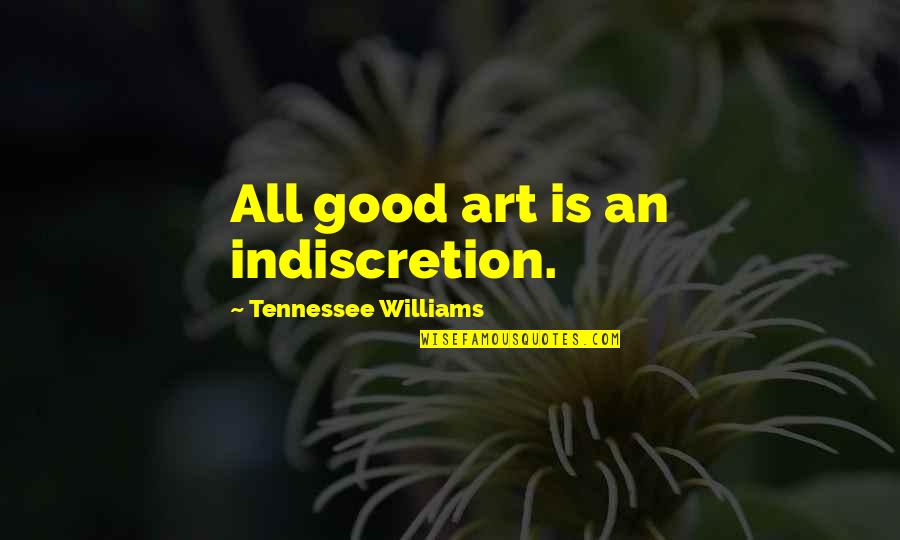 St Chrysostom Quotes By Tennessee Williams: All good art is an indiscretion.