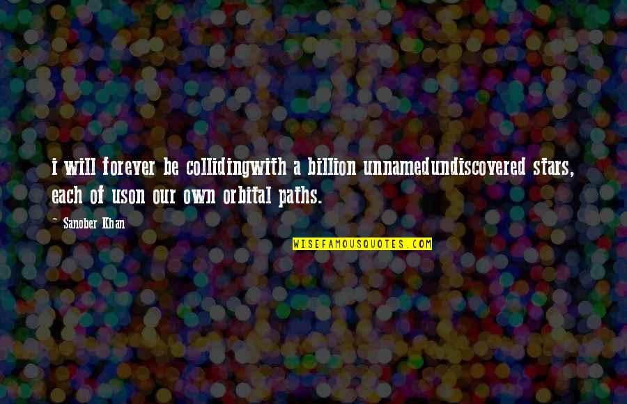St Ckemann Quotes By Sanober Khan: i will forever be collidingwith a billion unnamedundiscovered