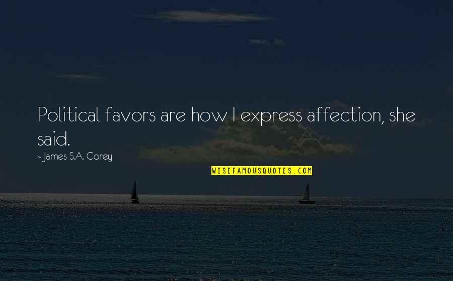 St Claude De La Colombiere Quotes By James S.A. Corey: Political favors are how I express affection, she St Claude De La Colombiere Quotes By James S.A. Corey: Political favors are how I express affection, she