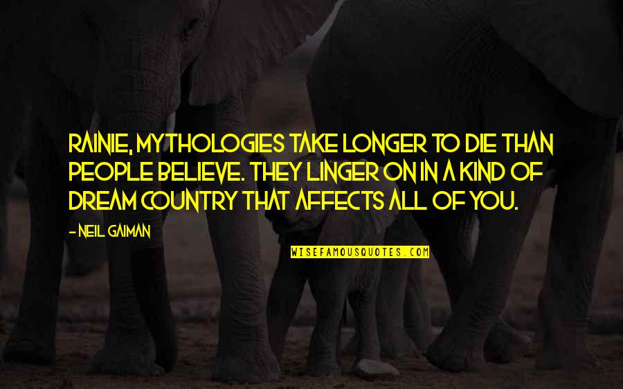 St Clement Quotes By Neil Gaiman: Rainie, mythologies take longer to die than people St Clement Quotes By Neil Gaiman: Rainie, mythologies take longer to die than people